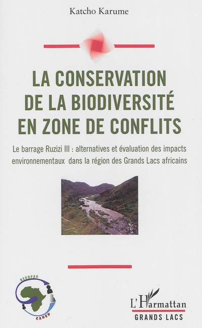 La conservation de la biodiversité en zone de conflits : le barrage Ruzizi III : alternatives et évaluation des impacts environnementaux dans la région des Grands Lacs africains