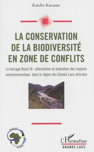 La conservation de la biodiversité en zone de conflits : le barrage Ruzizi III : alternatives et évaluation des impacts environnementaux dans la région des Grands Lacs africains
