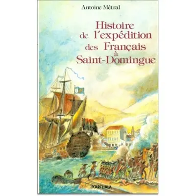 Histoire de l'expédition des Français à Saint-Domingue sous le consulat de Napoléon Bonaparte : 1802-1803. Mémoires et notes