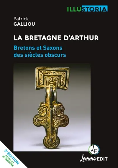 La Bretagne d'Arthur : Bretons et Saxons des siècles obscurs