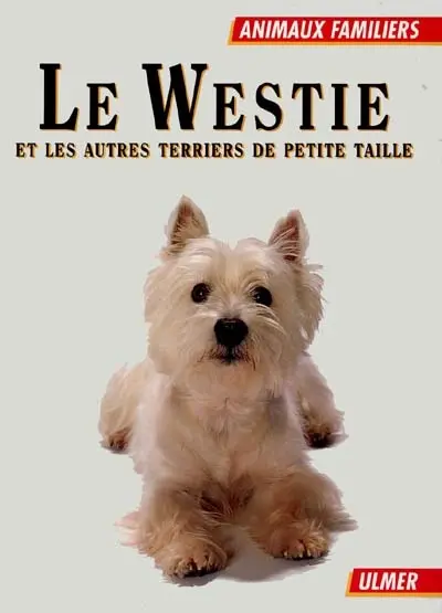 Le westie : et les autres terriers de petite taille
