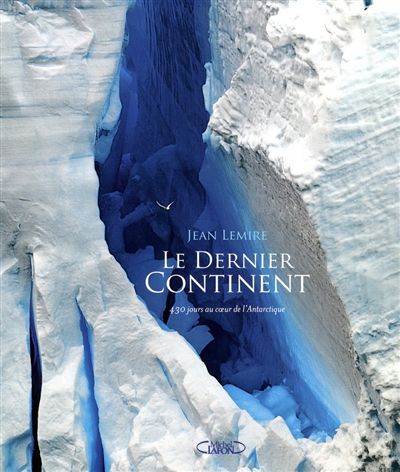 Le dernier continent : 430 jours au coeur de l'Antarctique