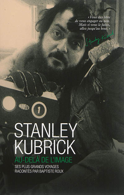 Stanley Kubrick : au-delà de l'image : ses plus grands voyages