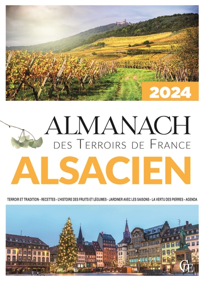 Almanach alsacien 2024 : terroir et tradition, recettes, l'histoire des fruits et légumes, jardiner avec les saisons, la vertu des pierres, agenda