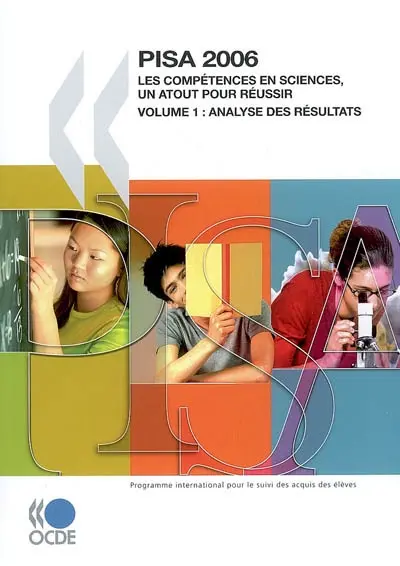 Pisa 2006 : les compétences en sciences, un atout pour réussir. Vol. 1. Analyse des résultats