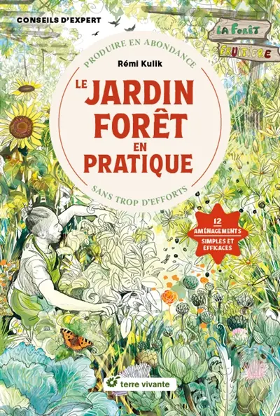 Le jardin-forêt en pratique : produire en abondance sans trop d'efforts : 12 aménagements simples et efficaces