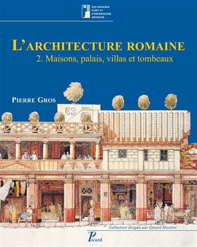 L'architecture romaine : du début du IIIe siècle av. J.-C. à la fin du Haut-Empire. Vol. 2. Maisons, palais, villas et tombeaux