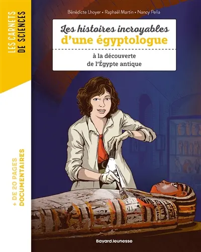 Les histoires incroyables d'une égyptologue : à la découverte de l'Egypte antique