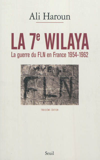 La 7e wilaya : la guerre du FLN en France, 1954-1962