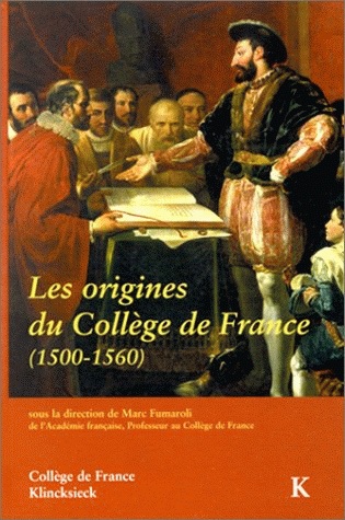 les origines du collège de france : 1500-1560 : actes du colloque international, paris, décembre 1995