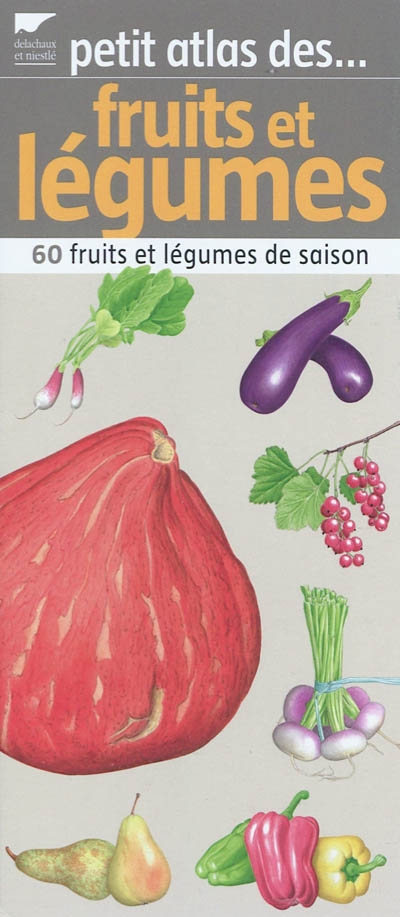 Petit atlas des fruits et légumes : 60 fruits et légumes de saison