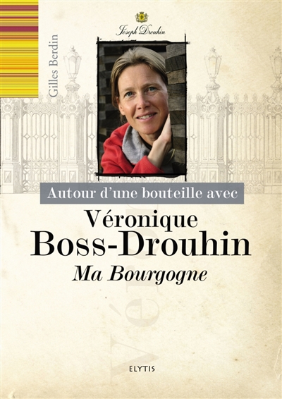 Autour d'une bouteille avec Véronique Boss-Drouhin : ma Bourgogne