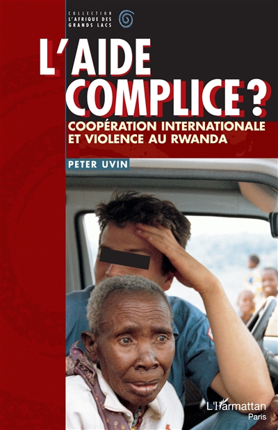 L'aide complice ? : coopération internationale et violence au Rwanda