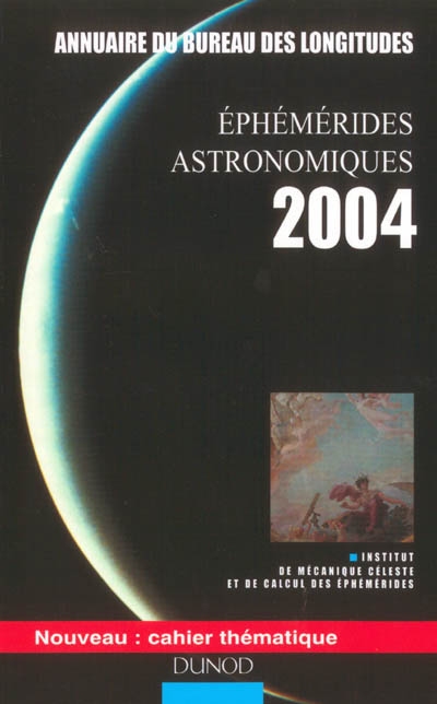 Ephémérides astronomiques 2004 : calendriers, soleil, lune, planètes, astéroïdes, satellites, comètes, étoiles