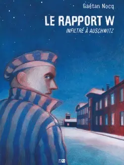 Le rapport W : infiltré à Auschwitz