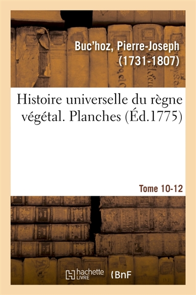 Histoire universelle du règne végétal. Planches. Tome 10-12