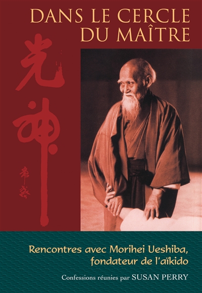 Dans le cercle du maître : rencontres avec Morihei Ueshiba, le fondateur de l'aïkido
