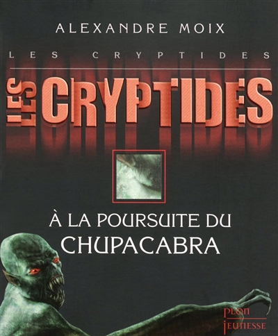 Les Cryptides. Vol. 3. A la poursuite du Chupacabra