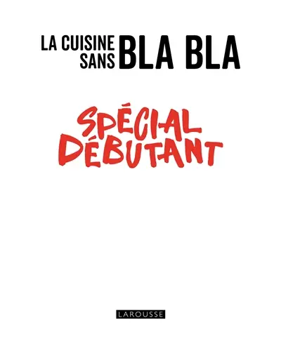 La cuisine sans bla bla : spécial débutant