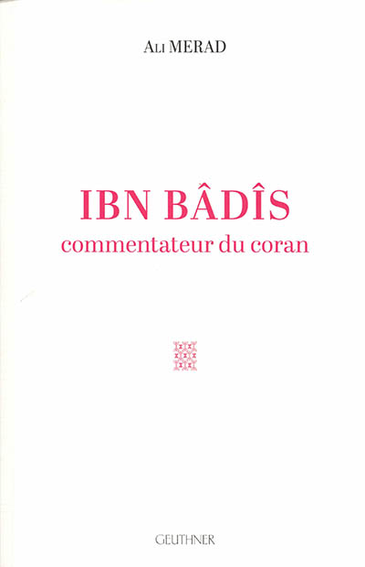Ibn Bâdîs : commentateur du Coran