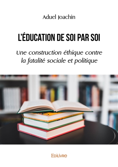 L'éducation de soi par soi : Une construction éthique contre la fatalité sociale et politique