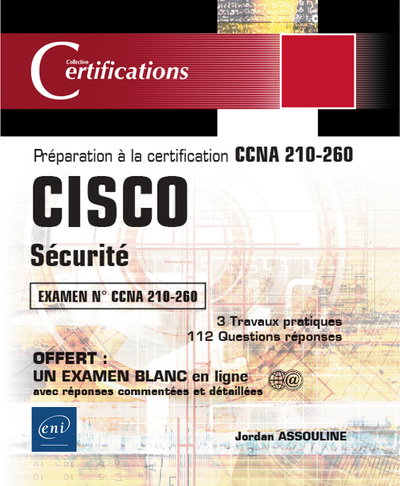 Cisco sécurité, examen n° CCNA 210-260 : préparation à la certification CCNA 210-260 : 3 travaux pratiques, 112 questions réponses