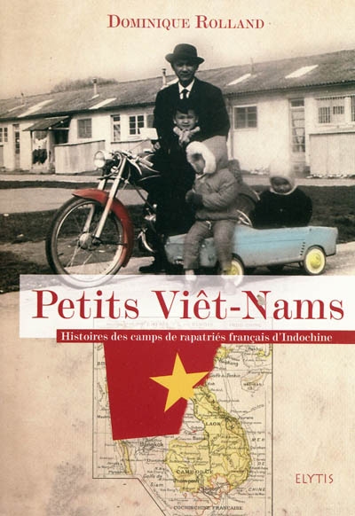 Petits Viêt-Nams : histoires des camps de rapatriés français d'Indochine