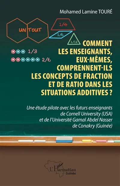 Comment les enseignants, eux-mêmes, comprennent-ils les concepts de fraction et de ratio dans les situations additives ? : une étude pilote avec les futurs enseignants de Cornell University (USA) et de l'université Gamal Abdel Nasser de Conakry (Guinée)