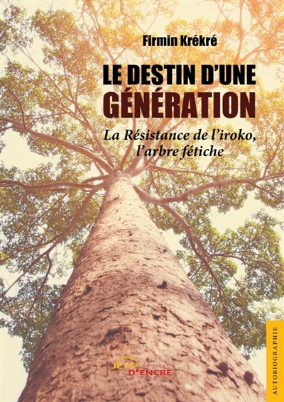 Le Destin d'une génération : La résistance de l'iroko, l'arbre fétiche