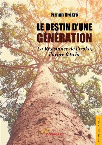 Le Destin d'une génération : La résistance de l'iroko, l'arbre fétiche
