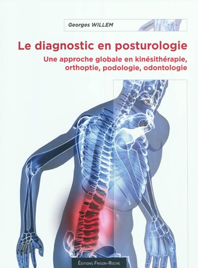 Le diagnostic en posturologie : une approche globale en kinésithérapie, orthoptie, podologie, odontologie