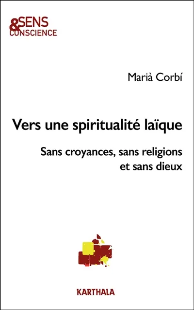 Vers une spiritualité laïque : sans croyances, sans religions et sans dieux