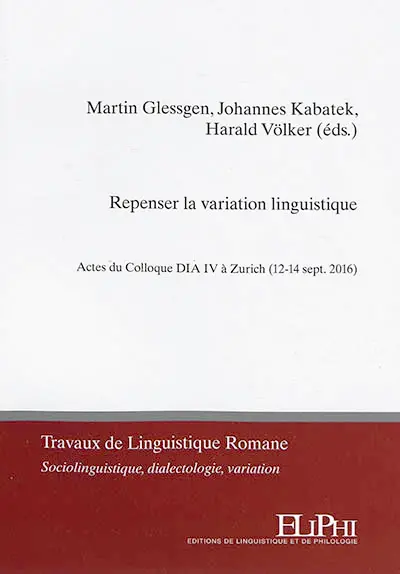 Repenser la variation linguistique : actes du Colloque DIA IV à Zurich (12-14 sept. 2016)