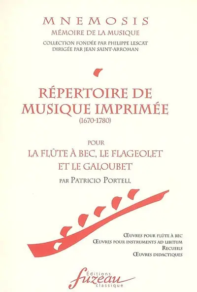 Répertoire de la musique imprimée (1670-1780) pour la flûte à bec, le flageolet et le galoubet : oeuvres pour flûte à bec, oeuvres pour instruments ad libitum, recueils, oeuvres didactiques