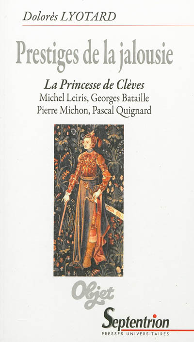 Prestiges de la jalousie : La princesse de Clèves, Michel Leiris, Georges Bataille, Pierre Michon, Pascal Quignard