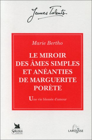 Le Miroir des âmes simples et anéanties, de Marguerite Porète : une vie blessée d'amour