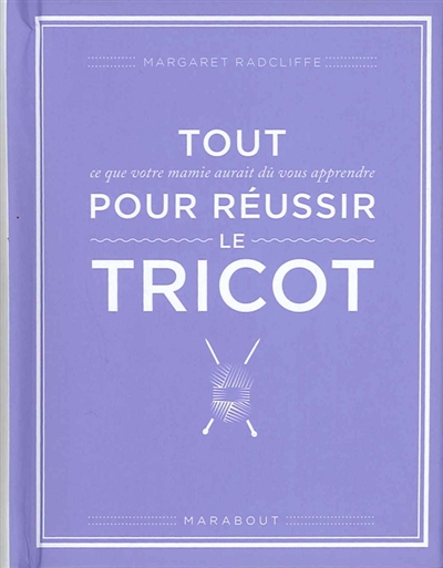 Tout ce que votre mamie aurait dû vous apprendre pour réussir le tricot