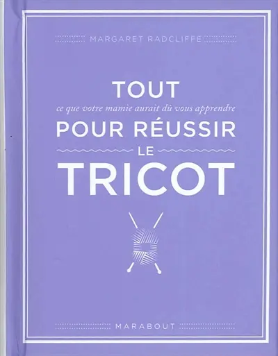 Tout ce que votre mamie aurait dû vous apprendre pour réussir le tricot