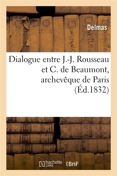 Dialogue entre J.-J. Rousseau et C. de Beaumont, archevêque de Paris