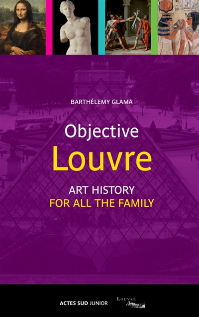 Objective Louvre. Vol. 3. Art history for all the family
