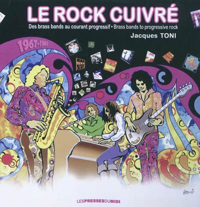 Le rock cuivré : des brass bands au courant progressif : 1967-1980. Brass bands to progressive rock