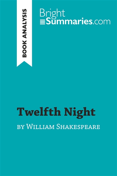 Twelfth Night by William Shakespeare (Book Analysis) : Detailed Summary, Analysis and Reading Guide