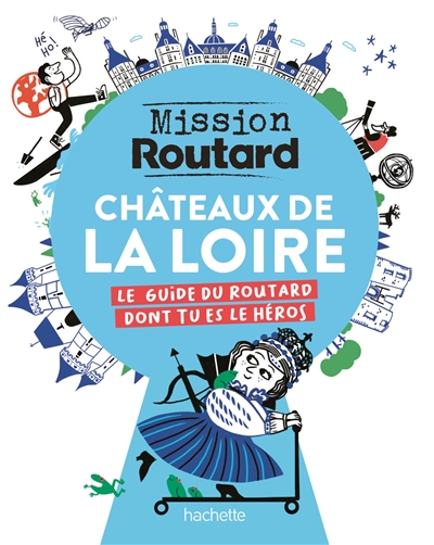 Châteaux de la Loire, mission routard : le guide du routard dont tu es le héros