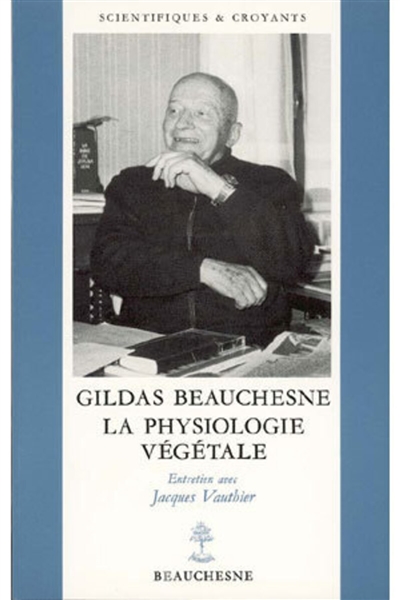 Gildas Beauchesne, la physiologie végétale : entretiens avec Jacques Vauthier