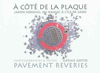 A côté de la plaque : Japon-Honshù : du Kansaï à l'île de Sado. Pavement reveries : from Kansaï to l'île de Sado