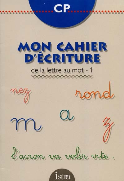 Mon cahier d'écriture - Cp - de la lettre au mot 1