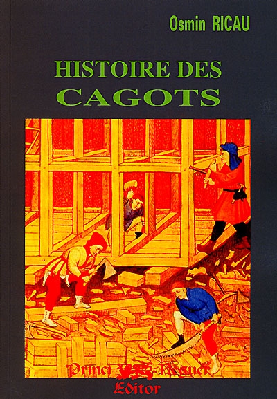 Histoire des cagots : race maudite de Gascogne, Béarn, Pays Basque, et Navarre franco-espagnols, Asturies et province de Léon