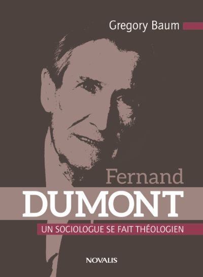 Fernand Dumont : un sociologue se fait théologien