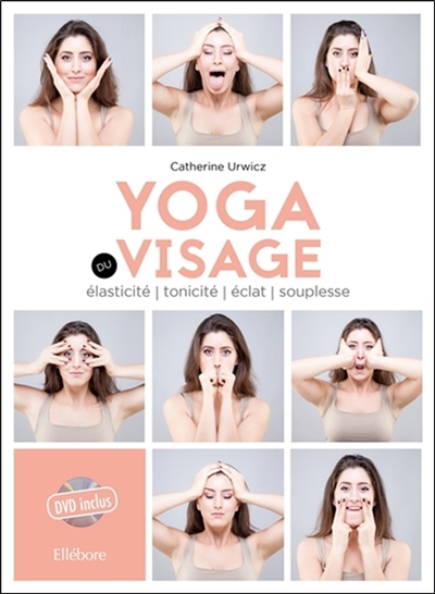 Yoga du visage : élasticité, tonicité, éclat, souplesse