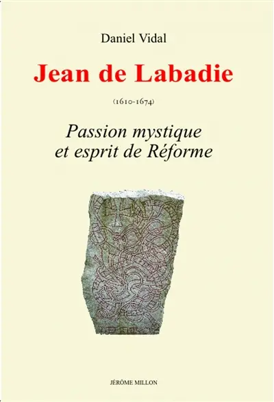 Jean de Labadie (1610-1674) : passion mystique et esprit de Réforme